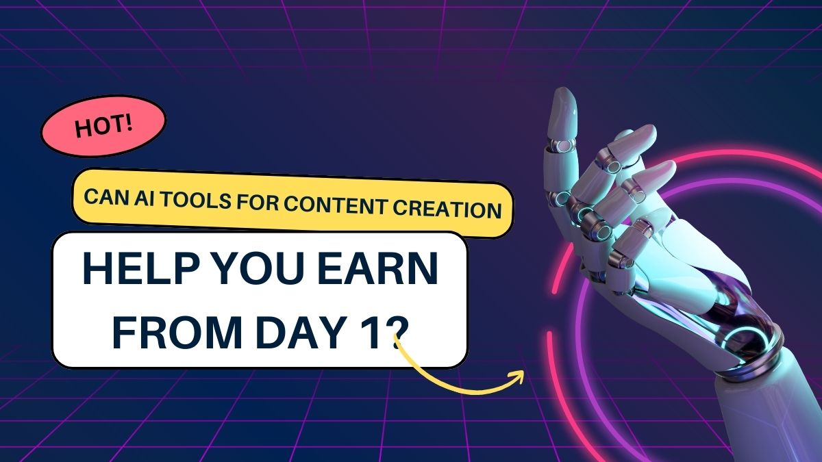 Can AI Tools for Content Creation Help You Earn from Day 1?