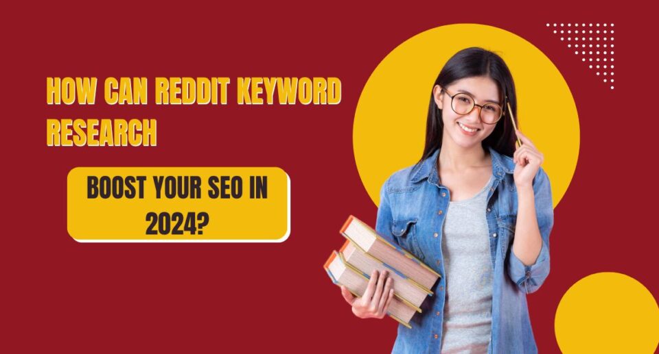 How Can Reddit Keyword Research Boost Your SEO in 2024?