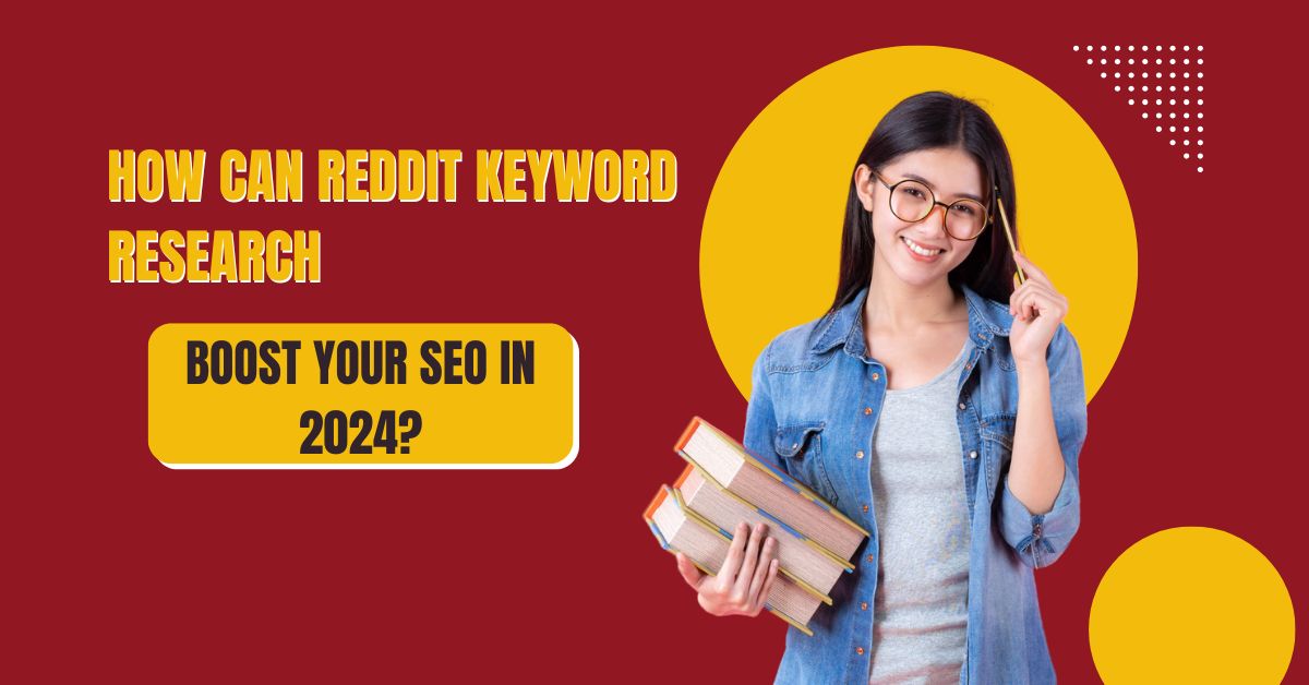 How Can Reddit Keyword Research Boost Your SEO in 2024?