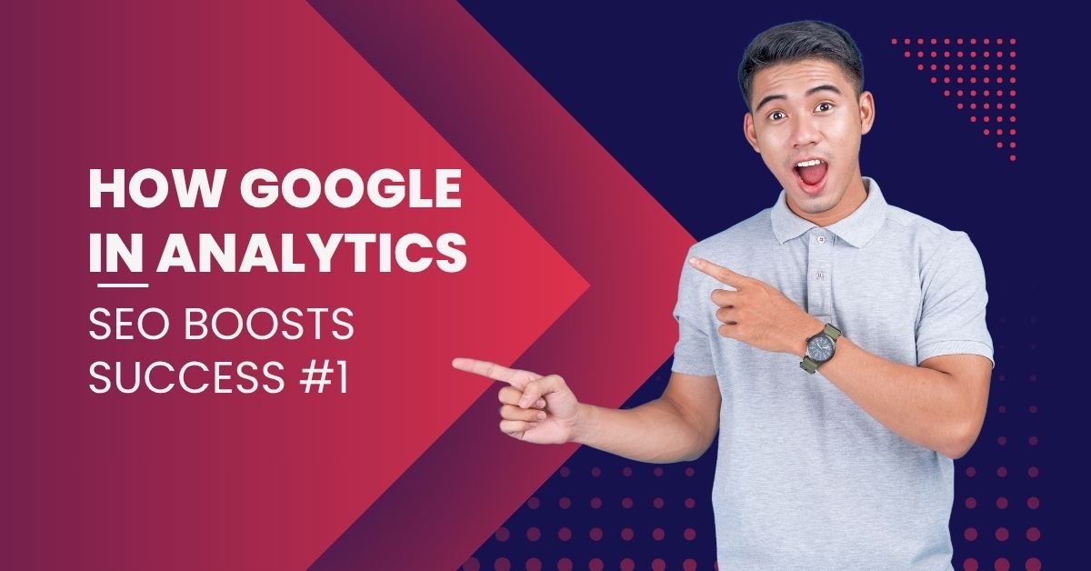 How Google in Analytics SEO Boosts Success #1