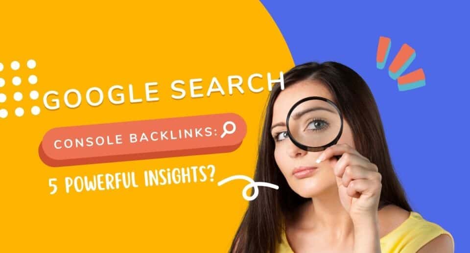 Google Search Console Backlinks: 5 Powerful Insights?